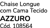 Chaise Longue com Cama Tecido Azzuro C d. 108564