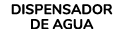 DISPENSADOR DE AGUA