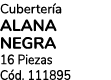 Cuberter a ALANA NEGRA 16 Piezas C d. 111895 