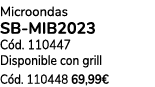 Microondas SB MIB2023 C d. 110447 Disponible con grill C d. 110448 69,99€