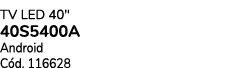 TV LED 40\“ 40S5400A Android C d. 116628 