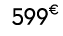 599€ 00