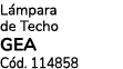 L mpara de Techo GEA C d. 114858