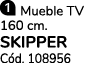 ￼ Mueble TV 160 cm. SKIPPER C d. 108956