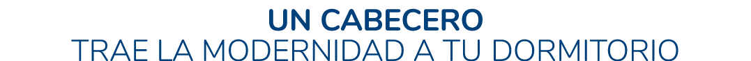 UN CABECERO TRAE LA MODERNIDAD A TU DORMITORIO