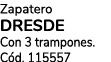 Zapatero DRESDE Con 3 trampones. C d. 115557