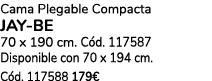 Cama Plegable Compacta Jay be 70 x 190 cm. C d. 117587 Disponible con 70 x 194 cm. C d. 117588 179€