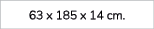63 x 185 x 14 cm.