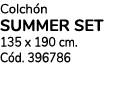 Colch n summer set 135 x 190 cm. C d. 396786