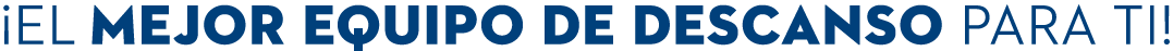 ¡EL MEJOR EQUIPO DE DESCANSO PARA TI!