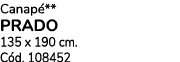 Canap ** PRADO 135 x 190 cm. C d. 108452 