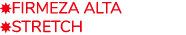 ￼Firmeza Alta ￼Stretch