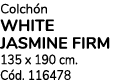 Colch n WHITE JASMINE FIRM 135 x 190 cm. C d. 116478