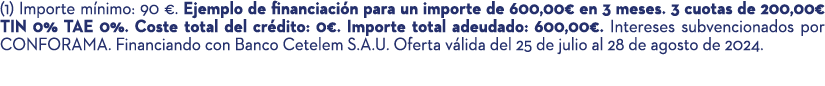 (1) Importe m nimo: 90 €. Ejemplo de financiaci n para un importe de 600,00€ en 3 meses. 3 cuotas de 200,00€ TIN 0% T...