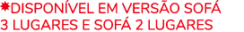 ￼Dispon vel em vers o Sof 3 Lugares e Sof  2 Lugares