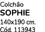 Colch o SOPHIE 140x190 cm. C d. 113943