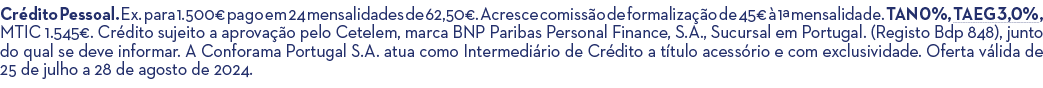 Cr dito Pessoal. Ex. para 1.500€ pago em 24 mensalidades de 62,50€. Acresce comiss o de formaliza o de 45€   1ª mens...