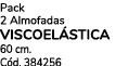 Pack 2 Almofadas VISCOEL STICA 60 cm. C d. 384256 