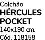Colch o H RCULES POCKET 140x190 cm. C d. 118158