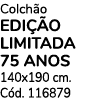 Colch o EDI o LIMITADA 75 AnOS 140x190 cm. C d. 116879