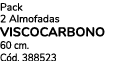 Pack 2 Almofadas VISCOCARBONO 60 cm. C d. 388523