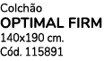 Colch o OPTIMAL FIRM 140x190 cm. C d. 115891