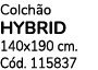 Colch o HYBRID 140x190 cm. C d. 115837