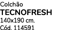 Colch o TECNOFRESH 140x190 cm. C d. 114591