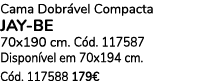 Cama Dobr vel Compacta Jay be 70x190 cm. C d. 117587 Dispon vel em 70x194 cm. C d. 117588 179€