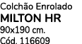 Colch o Enrolado MILTON HR 90x190 cm. C d. 116609