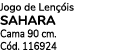 Jogo de Len is SAHARA Cama 90 cm. C d. 116924 