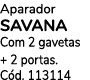 Aparador SAVANA Com 2 gavetas + 2 portas. C d. 113114