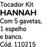 Tocador Kit HANNAH Com 5 gavetas, 1 espelho e banco. C d. 110215