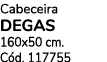 Cabeceira degas 160x50 cm. C d. 117755