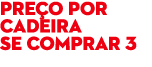 Pre o por cadeira se comprar 3 
