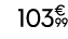 103€ 99