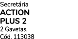 Secret ria ACTION PLUS 2 2 Gavetas. C d. 113038