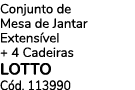Conjunto de Mesa de Jantar Extens vel + 4 Cadeiras LOTTO C d. 113990