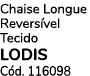 Chaise Longue Revers vel Tecido LODIS C d. 116098