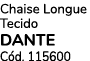 Chaise Longue Tecido DANTE C d. 115600