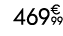 469€ 99