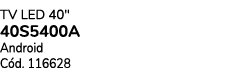 TV LED 40\“ 40S5400A Android C d. 116628 