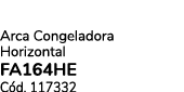 Arca Congeladora Horizontal Fa164he C d. 117332