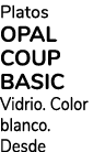 Platos OPAL COUP BASIC Vidrio. Color blanco. Desde