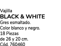 Vajilla BLACK & WHITE Gres esmaltado. Color blanco y negro. 18 Piezas de 26 y 20 cm. C d. 760460
