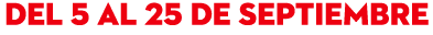 del 5 al 25 de septiembre 