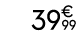 39€ 99