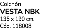 Colch n VESTA NBK 135 x 190 cm. C d. 118008