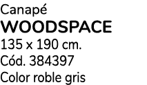 Canap woodspace 135 x 190 cm. C d. 384397 Color roble gris