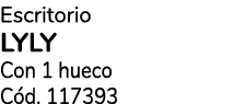Escritorio lyly Con 1 hueco C d. 117393